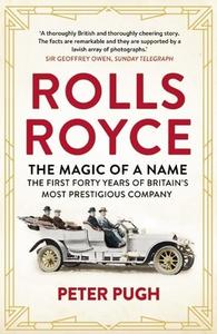 Rolls-Royce: The Magic of a Name di Peter Pugh edito da Icon Books Ltd