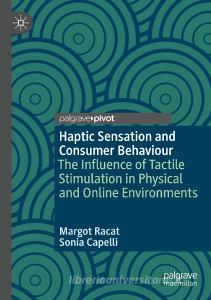 Haptic Sensation and Consumer Behaviour di Sonia Capelli, Margot Racat edito da Springer International Publishing