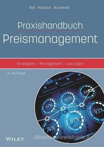 Praxishandbuch Preismanagement di Oliver Roll, Kai Pastuch, Gregor Buchwald edito da Wiley VCH Verlag GmbH