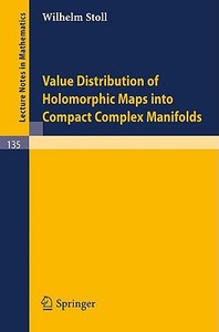 Value Distribution of Holomorphic Maps into Compact Complex Manifolds di W. Stoll edito da Springer Berlin Heidelberg