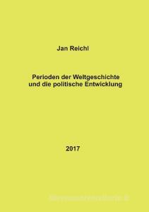 Perioden der Weltgeschichte und die politische Entwicklung di Jan Reichl edito da Books on Demand