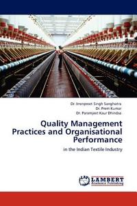 Quality Management Practices and Organisational Performance di Dr. Irrenpreet Singh Sanghotra, Dr. Prem Kumar, Dr. Paramjeet Kaur Dhindsa edito da LAP Lambert Acad. Publ.
