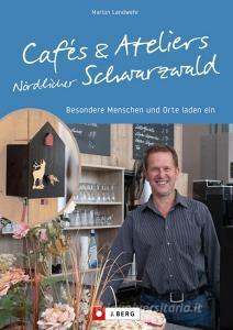 Cafés und Ateliers Nördlicher Schwarzwald di Marion Landwehr edito da Bruckmann Verlag GmbH