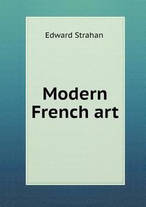 Modern French Art di Edward Strahan edito da Book On Demand Ltd.