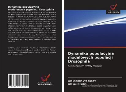 Dynamika populacyjna modelowych populacji Drosophila di Aleksandr Lyapunov, Alexei Nikitin edito da Wydawnictwo Nasza Wiedza