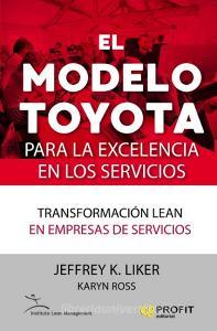 El modelo Toyota para la excelencia en los servicios : transformación lean en empresas de servicios di Jeffrey K. Liker, Karyn Ross edito da Profit Editorial 