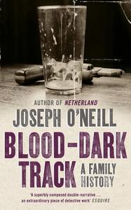Blood-Dark Track di Joseph O'Neill edito da HarperCollins Publishers