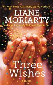 Three Wishes di Liane Moriarty edito da Harper