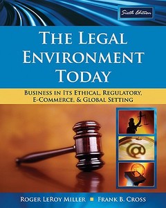 The Legal Environment Today: Business in Its Ethical, Regulatory, E-Commerce, and Global Setting di Roger LeRoy Miller, Frank B. Cross edito da South Western Educational Publishing