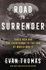 Road to Surrender: Three Men and the Countdown to the End of World War II di Evan Thomas edito da RANDOM HOUSE