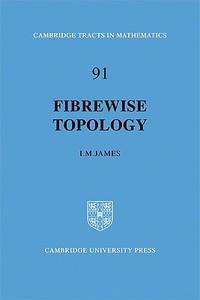 Fibrewise Topology di I. M. James edito da Cambridge University Press