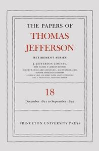 The Papers Of Thomas Jefferson, Retirement Series, Volume 18 di Thomas Jefferson edito da Princeton University Press