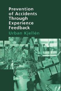 Prevention of Accidents Through Experience Feedback di Urban Kjellen, Kjellen Urban edito da CRC PR INC