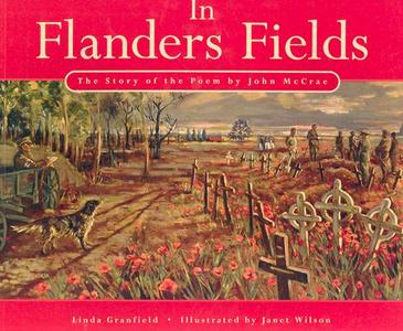 In Flanders Fields: The Story of the Poem by John McCrae di Linda Granfield, Janet Wilson edito da Fitzhenry & Whiteside