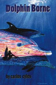 Dolphin Borne di Carlos Eyles edito da Aqua Quest Publications