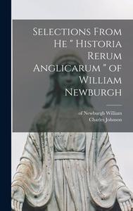 Selections From he Historia Rerum Anglicarum of William Newburgh di Charles Johnson edito da LEGARE STREET PR
