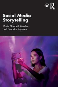 Social Media Storytelling di Marie Elisabeth Mueller, Devadas Rajaram edito da Taylor & Francis Ltd