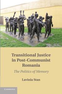 Transitional Justice in Post-Communist Romania di Lavinia Stan edito da Cambridge University Press