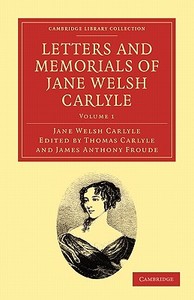 Letters and Memorials of Jane Welsh Carlyle - Volume             1 di Jane Welsh Carlyle edito da Cambridge University Press