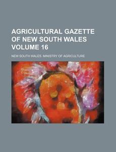 Agricultural Gazette of New South Wales Volume 16 di New South Wales Agriculture edito da Rarebooksclub.com