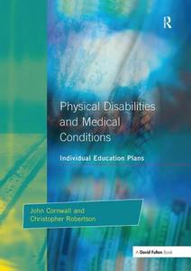 Individual Education Plans Physical Disabilities And Medical Conditions di John Cornwall, Christopher Robertson edito da Taylor & Francis Ltd