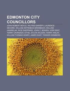 Edmonton City Councillors: Wilfrid Gari di Books Llc edito da Books LLC, Wiki Series
