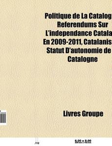 Politique De La Catalogne: R F Rendums S di Livres Groupe edito da Books LLC, Wiki Series