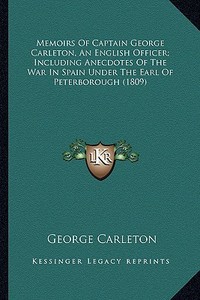 Memoirs of Captain George Carleton, an English Officer; Inclmemoirs of Captain George Carleton, an English Officer; Including Anecdotes of the War in di George Carleton edito da Kessinger Publishing