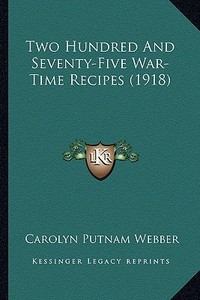 Two Hundred and Seventy-Five War-Time Recipes (1918) di Carolyn Putnam Webber edito da Kessinger Publishing