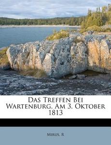 Das Treffen Bei Wartenburg, Am 3. Oktober 1813 di R. Mirus edito da Nabu Press