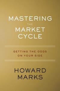 Mastering the Market Cycle: Getting the Odds on Your Side di Howard Marks edito da HOUGHTON MIFFLIN