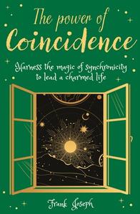 The Power of Coincidence: The Mysterious Role of Synchronicity in Shaping Our Lives di Frank Joseph edito da SIRIUS ENTERTAINMENT