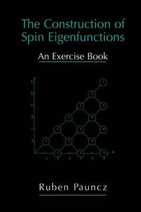 The Construction of Spin Eigenfunctions di Ruben Pauncz edito da Springer US