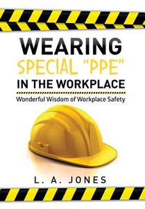 Wearing Special "Ppe" in the Workplace di L. A. Jones edito da Xlibris