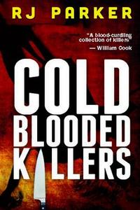 Cold Blooded Killers di Rj Parker edito da Createspace