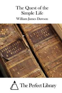 The Quest of the Simple Life di William James Dawson edito da Createspace