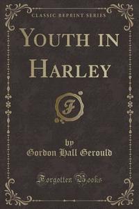 Youth in Harley (Classic Reprint) di Gordon Hall Gerould edito da Forgotten Books