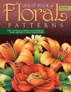 Great Book of Floral Patterns, Third Edition di Lora S. Irish edito da Fox Chapel Publishing