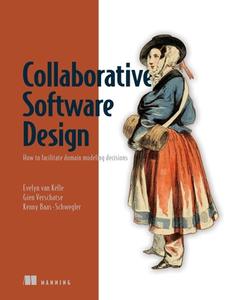 Collaborative Software Design di Evelyn van Kelle, Gien Verschatse, Kenny Baas-Schwegler edito da Manning Publications