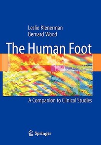 The Human Foot: A Companion to Clinical Studies di Leslie Klenerman, Bernard Wood edito da SPRINGER NATURE