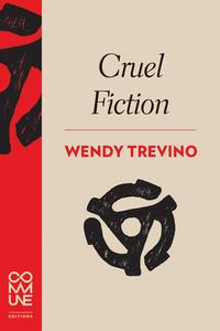 Cruel Fiction di Wendy Trevino edito da Commune Editions