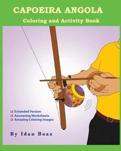 Capoeira Angola: Coloring and Activity Book (Extended): Capoeira Angola Is One of Idan's Interests. He Has Authored Various of Coloring di Idan Boaz edito da Createspace Independent Publishing Platform
