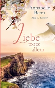 Liebe trotz allem di Annabelle Benn, Anja Richter edito da Books on Demand