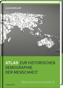 Atlas zur historischen Demographie der Menschheit di Klaus Müller edito da Mitteldeutscher Verlag