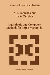 Algorithmic and Computer Methods for Three-Manifolds di A. T. Fomenko, S. V. Matveev edito da Springer Netherlands