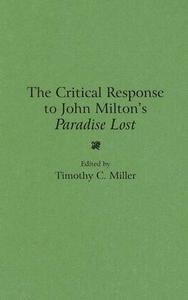 The Critical Response to John Milton's Paradise Lost di Timothy Miller edito da Greenwood