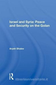 Israel and Syria: Peace and Security on the Golan di Aryeh Shalev edito da Taylor & Francis Ltd