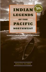 Indian Legends of the Pacific Northwest di Ella E. Clark edito da UNIV OF CALIFORNIA PR