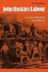 John Ruskin's Labour di P. D. Anthony edito da Cambridge University Press