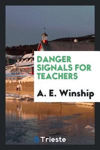 Danger Signals for Teachers di A. E. Winship edito da Trieste Publishing